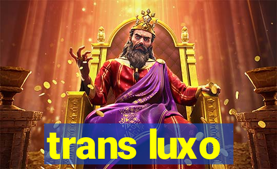 trans luxo